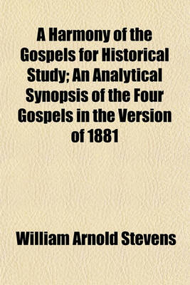 Book cover for A Harmony of the Gospels for Historical Study; An Analytical Synopsis of the Four Gospels in the Version of 1881