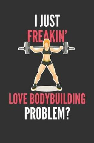 Cover of I Just Freakin' Love Bodybuilding