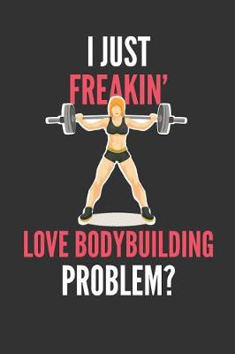 Book cover for I Just Freakin' Love Bodybuilding