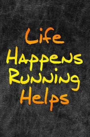 Cover of Life Happens Running Helps