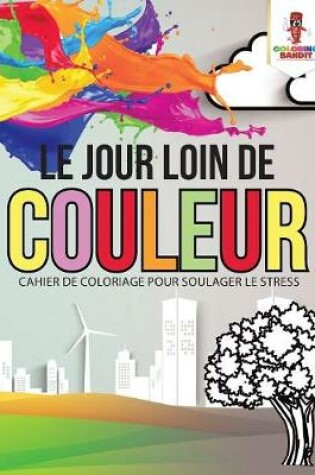 Cover of Le Jour Loin de Couleur