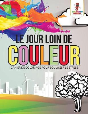 Book cover for Le Jour Loin de Couleur