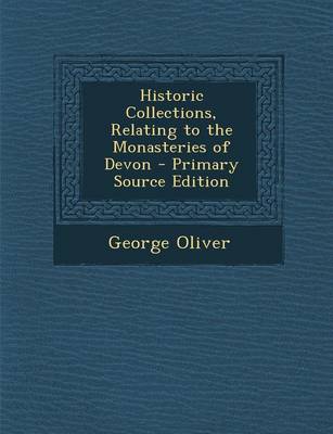 Book cover for Historic Collections, Relating to the Monasteries of Devon - Primary Source Edition