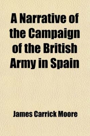 Cover of A Narrative of the Campaign of the British Army in Spain; Commanded by His Excellency Sir John Moore