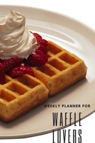 Cover of Weekly Planner for Waffle Lovers