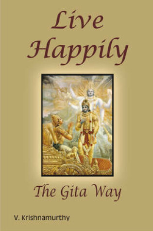 Cover of Live Happily the Gita Way