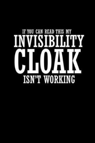 Cover of If you can read this my Invisibility cloak isn't working