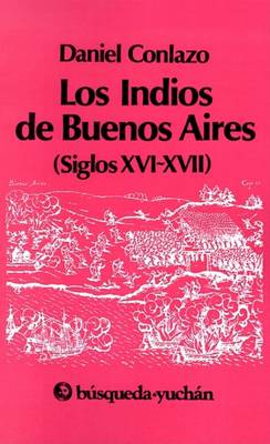 Book cover for Los Indios De Buenos Aires: Siglos Xvi-Xvii