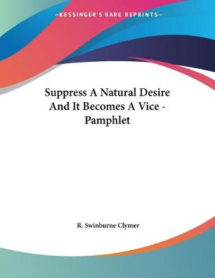 Book cover for Suppress A Natural Desire And It Becomes A Vice - Pamphlet