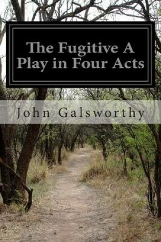 Cover of The Fugitive A Play in Four Acts