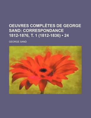 Book cover for Oeuvres Completes de George Sand (24); Correspondance 1812-1876, T. 1 (1812-1836)