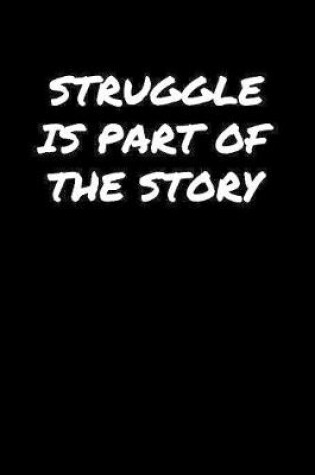 Cover of Struggle Is Part Of The Story