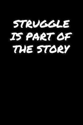 Book cover for Struggle Is Part Of The Story