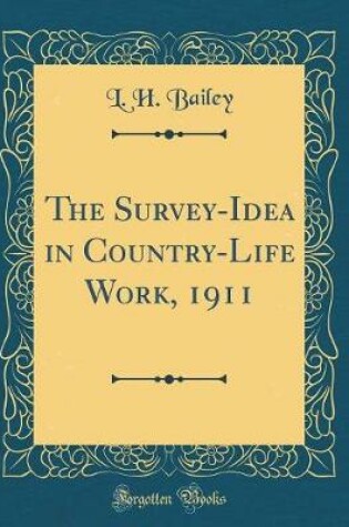 Cover of The Survey-Idea in Country-Life Work, 1911 (Classic Reprint)