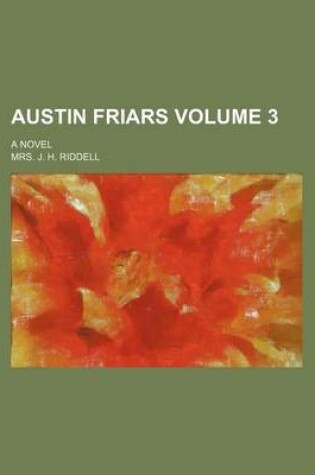 Cover of Austin Friars Volume 3; A Novel