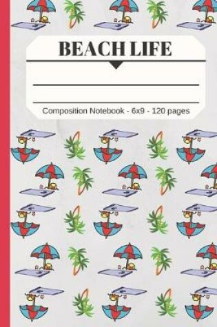 Cover of Beach Life Composition Notebook 120 pages 6x9