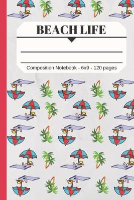 Book cover for Beach Life Composition Notebook 120 pages 6x9