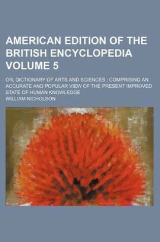 Cover of American Edition of the British Encyclopedia Volume 5; Or, Dictionary of Arts and Sciences; Comprising an Accurate and Popular View of the Present Improved State of Human Knowledge