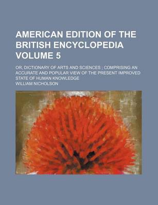 Book cover for American Edition of the British Encyclopedia Volume 5; Or, Dictionary of Arts and Sciences; Comprising an Accurate and Popular View of the Present Improved State of Human Knowledge