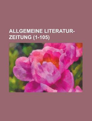 Book cover for Allgemeine Literatur-Zeitung (1-105 )