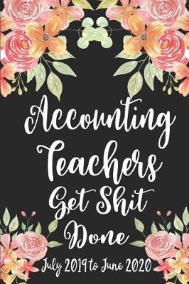 Book cover for Accounting Teachers Get Shit Done July 2019 to June 2020