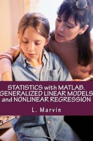 Cover of Statistics with Matlab. Generalized Linear Models and Nonlinear Regression