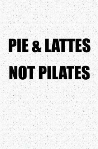 Cover of Pie and Lattes Not Pilates