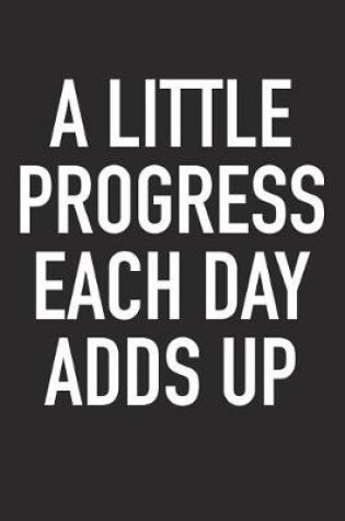 Cover of A Little Progress Each Day Adds Up