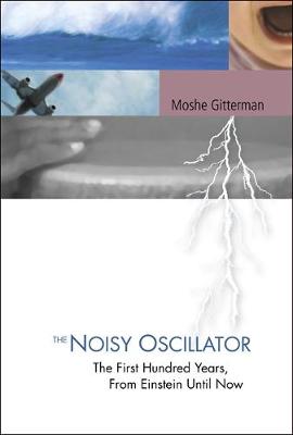 Book cover for Noisy Oscillator, The: The First Hundred Years, From Einstein Until Now