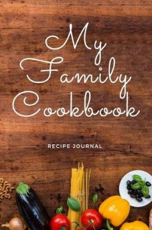 Cover of My Family Cookbook - Blank Recipe Journal