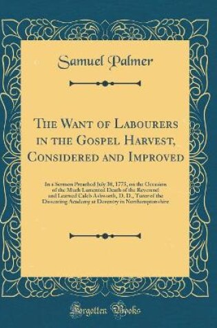 Cover of The Want of Labourers in the Gospel Harvest, Considered and Improved