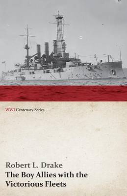 Book cover for The Boy Allies with the Victorious Fleets; Or, the Fall of the German Navy (WWI Centenary Series)