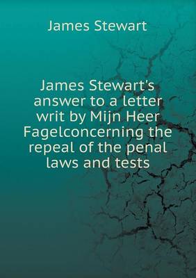 Book cover for James Stewart's answer to a letter writ by Mijn Heer Fagelconcerning the repeal of the penal laws and tests