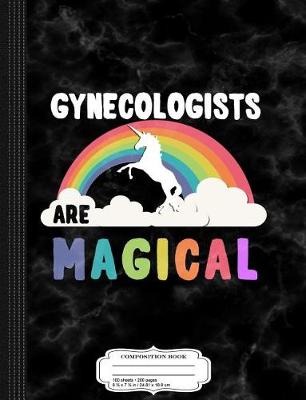 Book cover for Gynecologists Are Magical Composition Notebook