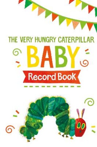 Cover of The Very Hungry Caterpillar Baby Record Book