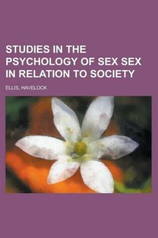 Cover of Studies in the Psychology of Sex Sex in Relation to Society Volume 6