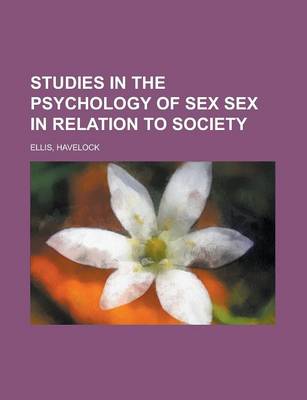 Book cover for Studies in the Psychology of Sex Sex in Relation to Society Volume 6