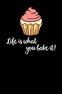 Book cover for Life Is What You Bake It!