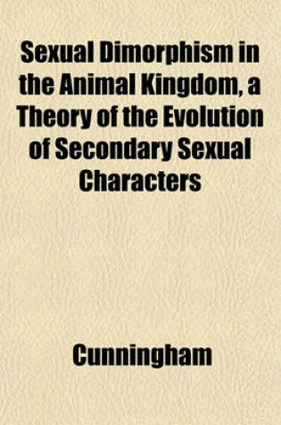 Cover of Sexual Dimorphism in the Animal Kingdom, a Theory of the Evolution of Secondary Sexual Characters