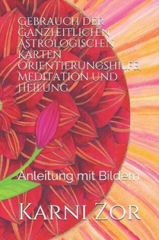 Cover of Gebrauch der Ganzheitlichen Astrologischen Karten Orientierungshilfe, Meditation und Heilung