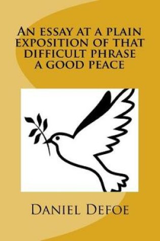 Cover of An essay at a plain exposition of that difficult phrase a good peace