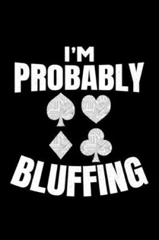 Cover of I'm Probably Bluffing