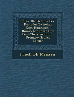 Book cover for Uber Die Grunde Des Kampfes Zwischen Dem Heidnisch-Romischen Staat Und Dem Christenthum