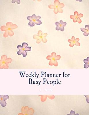 Book cover for Weekly Planner for Busy People- Flowers