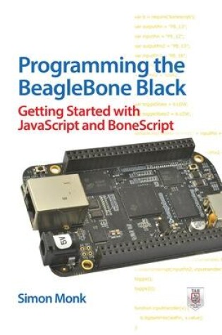 Cover of Programming the BeagleBone Black: Getting Started with JavaScript and BoneScript