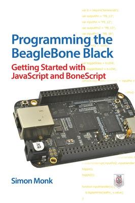 Book cover for Programming the BeagleBone Black: Getting Started with JavaScript and BoneScript