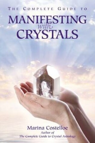 Cover of The Complete Guide to Manifesting with Crystals