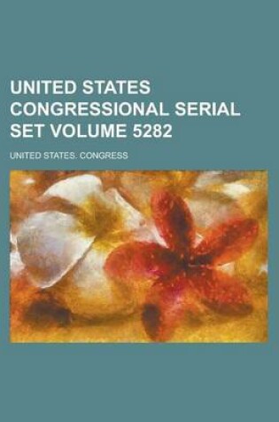 Cover of United States Congressional Serial Set Volume 5282