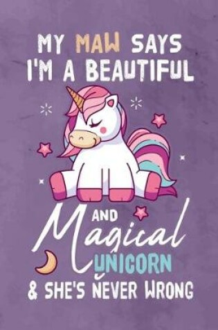 Cover of My Maw Says I'm a Beautiful And Magical Unicorn & She's Never Wrong