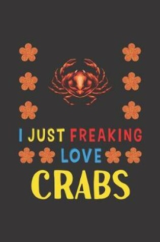 Cover of I Just Freaking Love Crabs